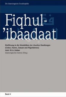 Fiqhul-’ibaadaat Einführung in die Modalitäten der rituellen Handlungen (Gebet, Fasten, Zakaah und Pilgerfahrten)